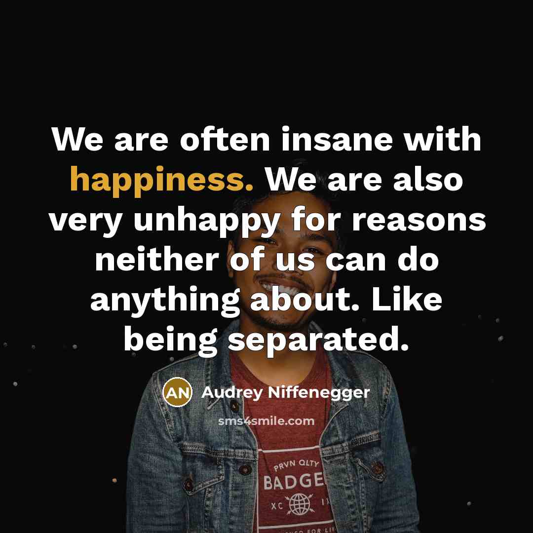 “We are often insane with happiness. We are also very…” quote by Audrey Niffenegger