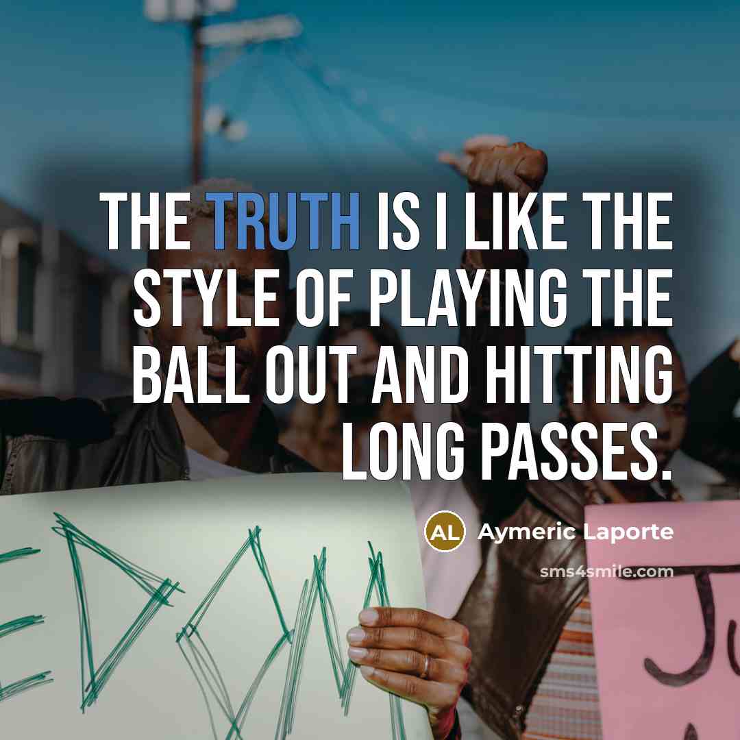 “The truth is I like the style of playing the…” quote by Aymeric Laporte