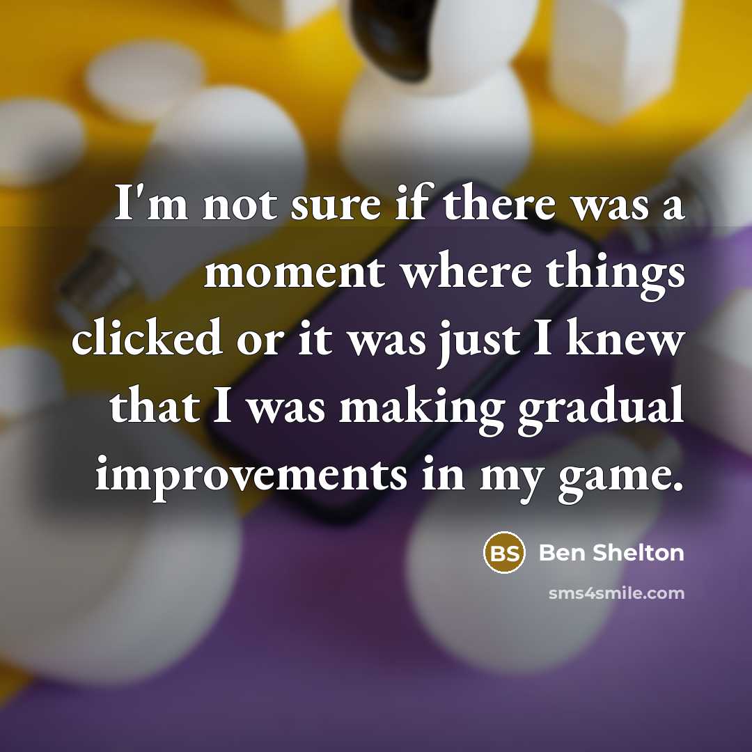 “I'm not sure if there was a moment where things…” quote by Ben Shelton