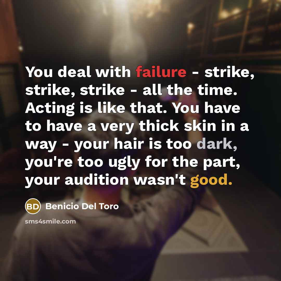 “You deal with failure - strike, strike, strike - all…” quote by Benicio Del Toro