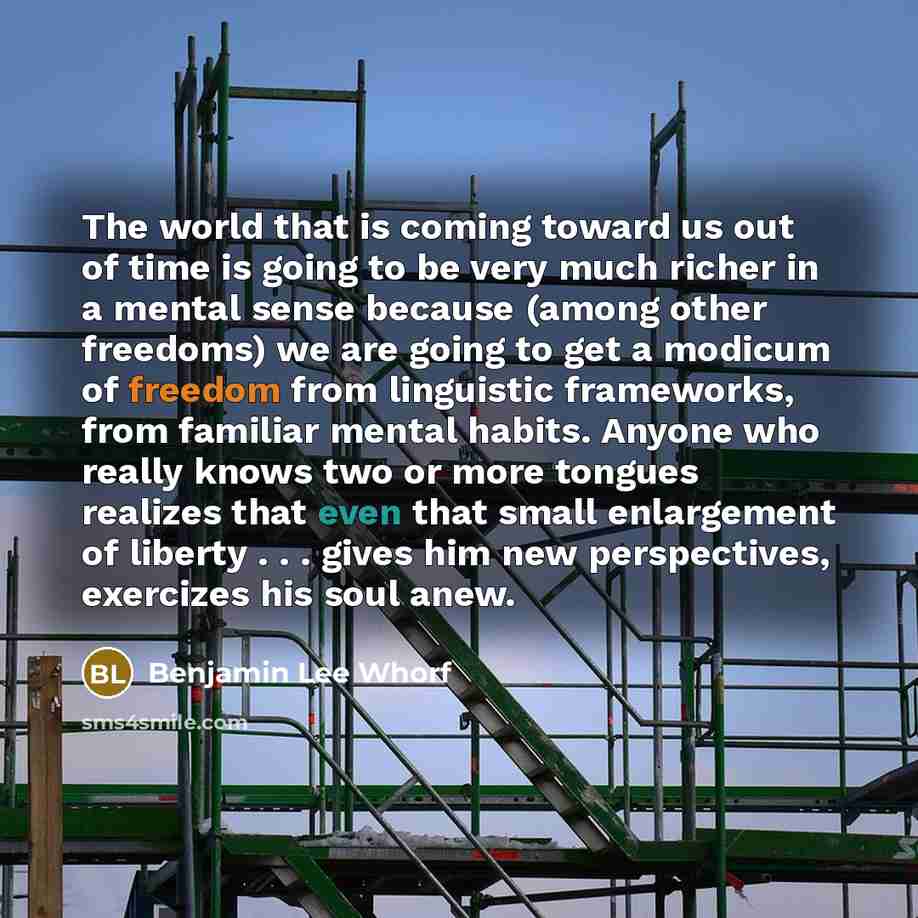 “The world that is coming toward us out of time…” quote by Benjamin Lee Whorf