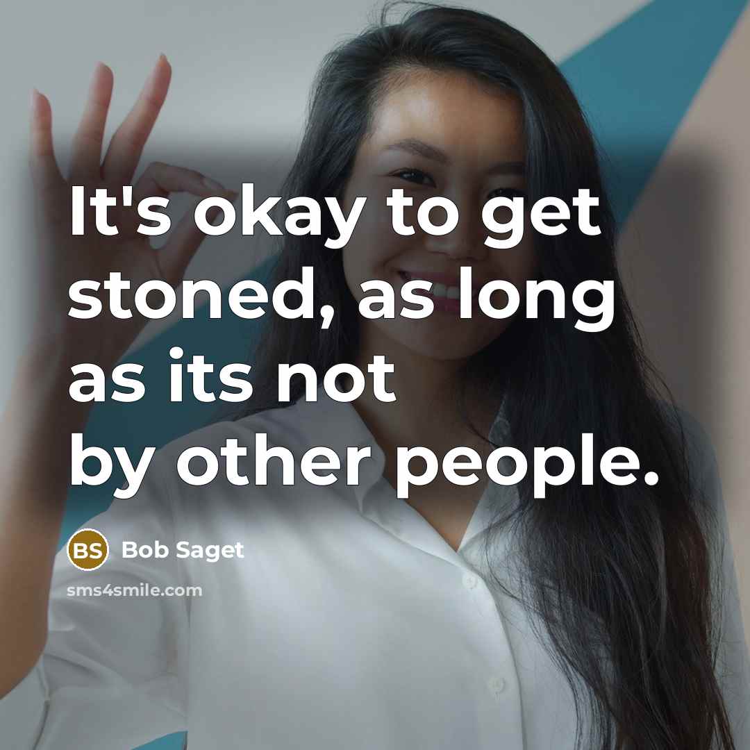 “It's okay to get stoned, as long as its not…” quote by Bob Saget