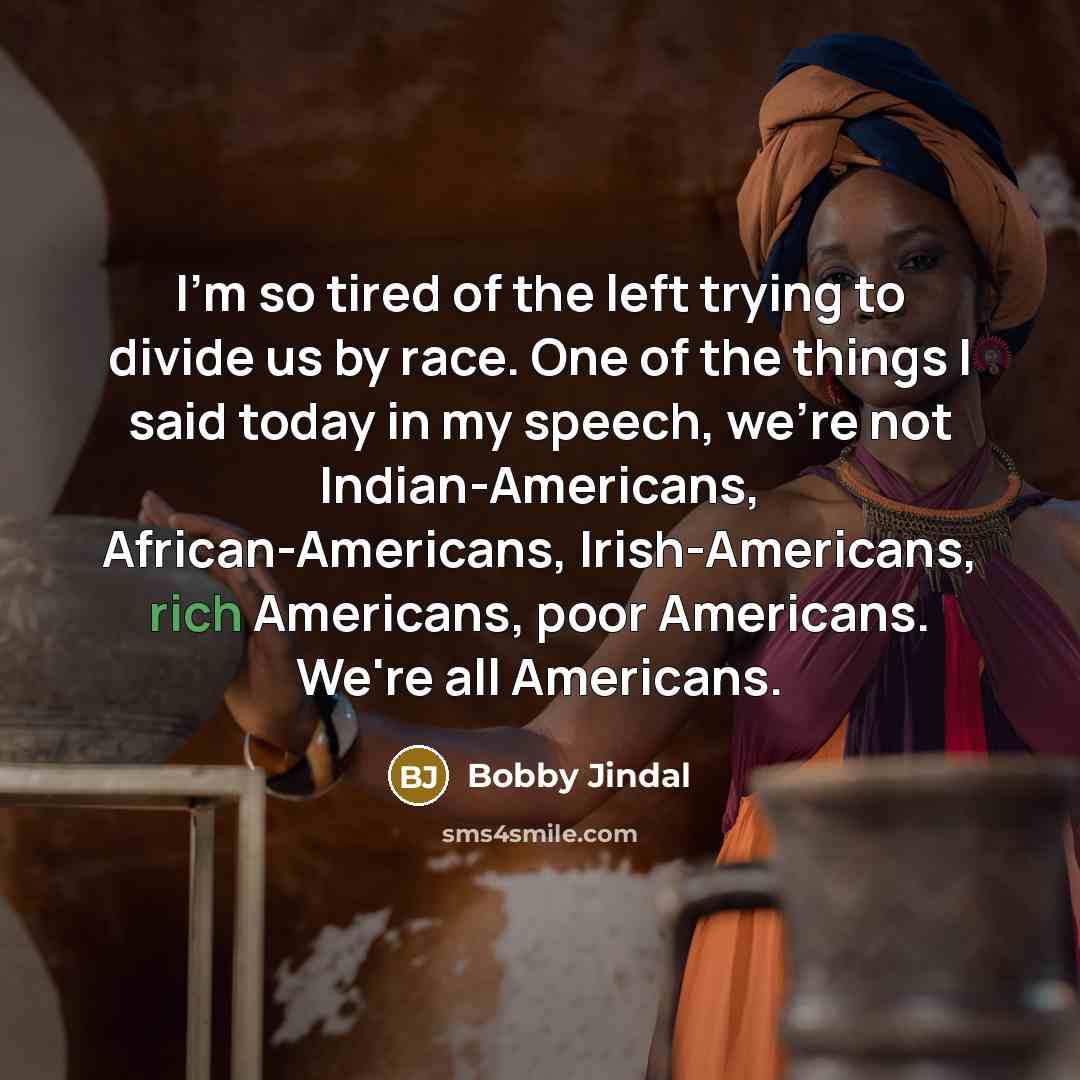 “I'm so tired of the left trying to divide us…” quote by Bobby Jindal