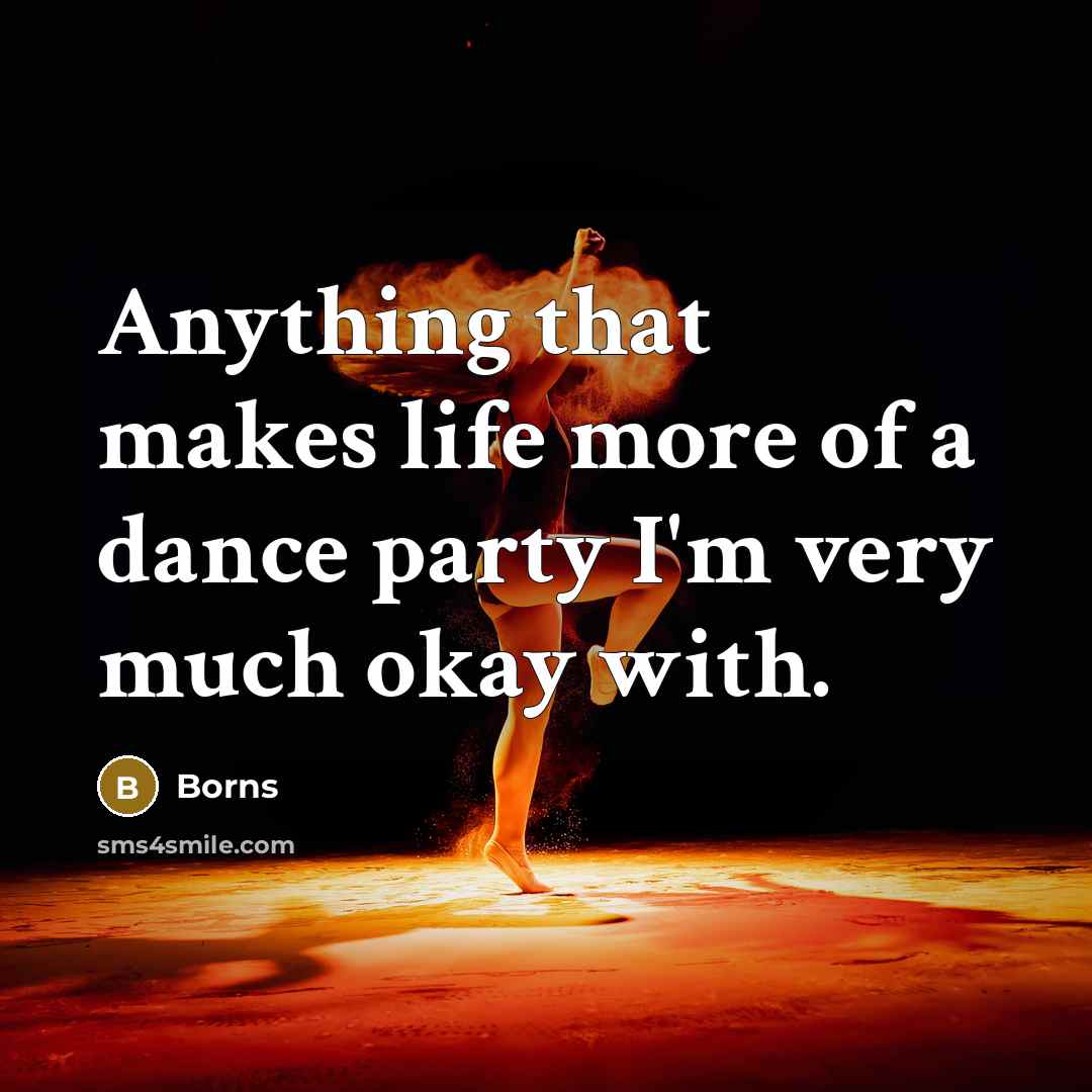 “Anything that makes life more of a dance party I'm…” quote by Borns