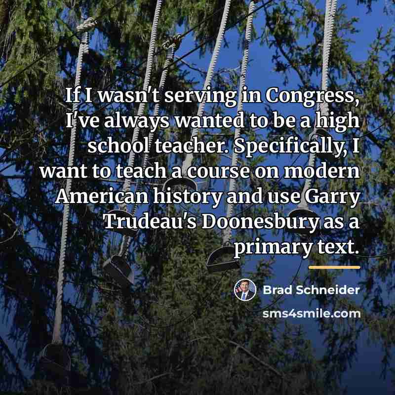 “If I wasn't serving in Congress, I've always wanted to…” quote by Brad Schneider