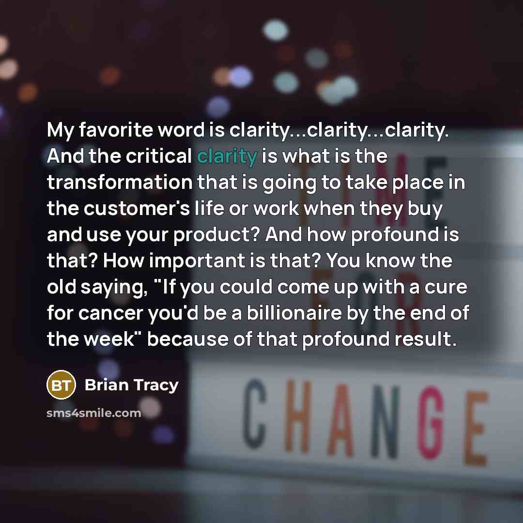 “My favorite word is clarity...clarity...clarity. And the critical clarity is…” quote by Brian Tracy