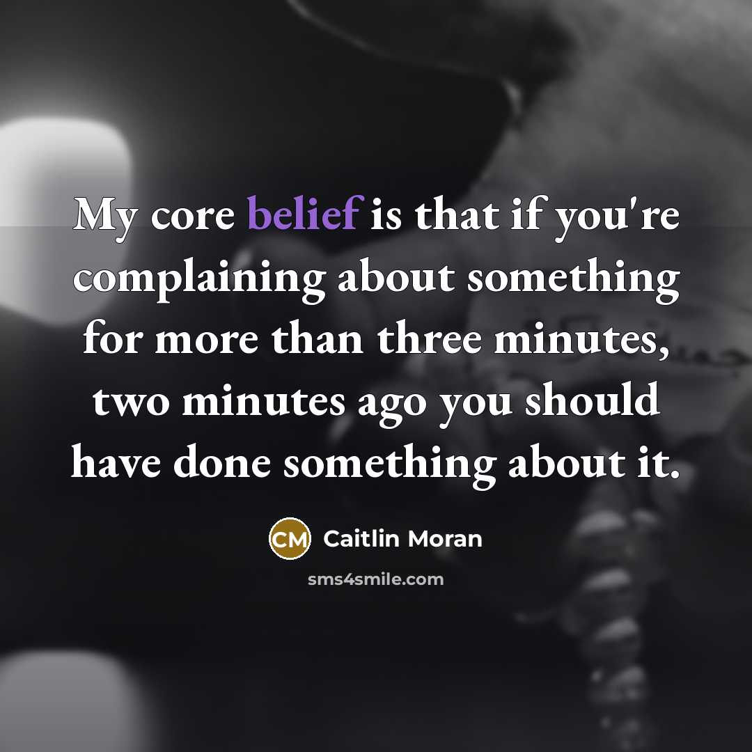“My core belief is that if you're complaining about something…” quote by Caitlin Moran