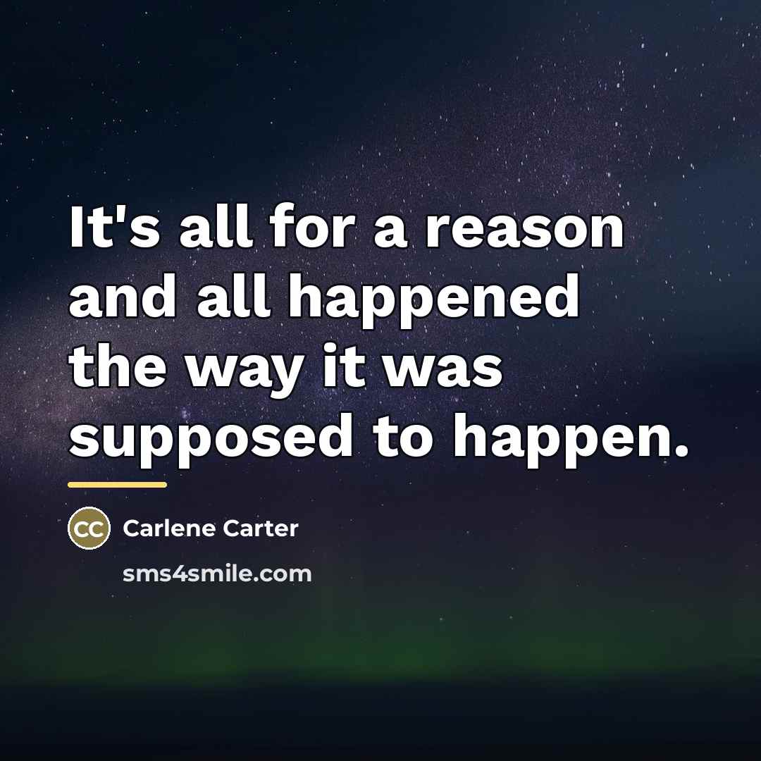 “It's all for a reason and all happened the way…” quote by Carlene Carter