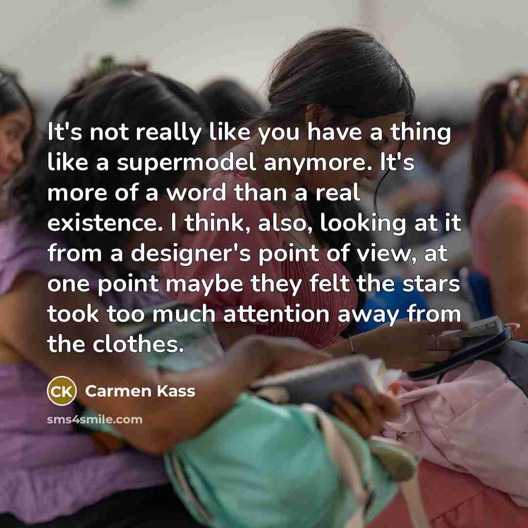 “It's not really like you have a thing like a…” quote by Carmen Kass