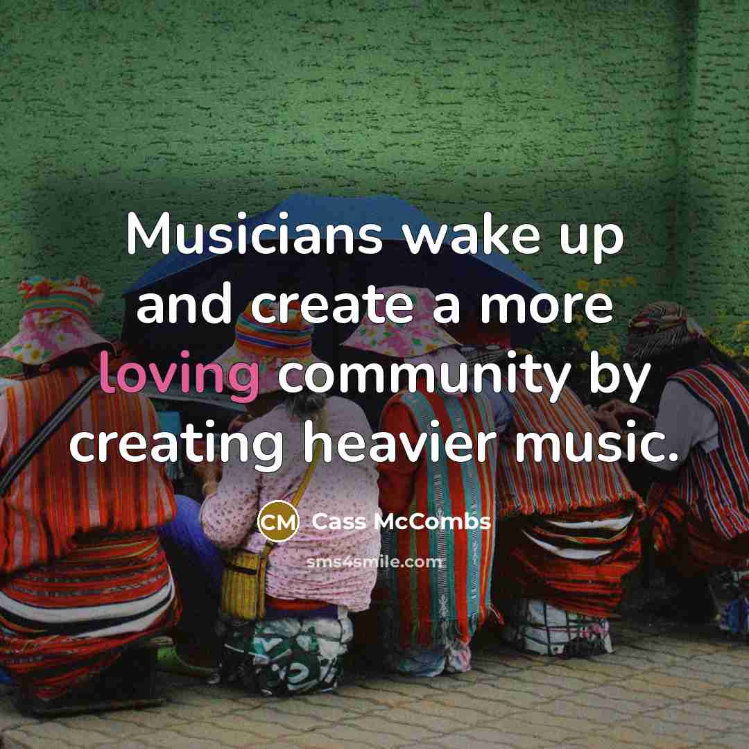 “Musicians wake up and create a more loving community by…” quote by Cass McCombs