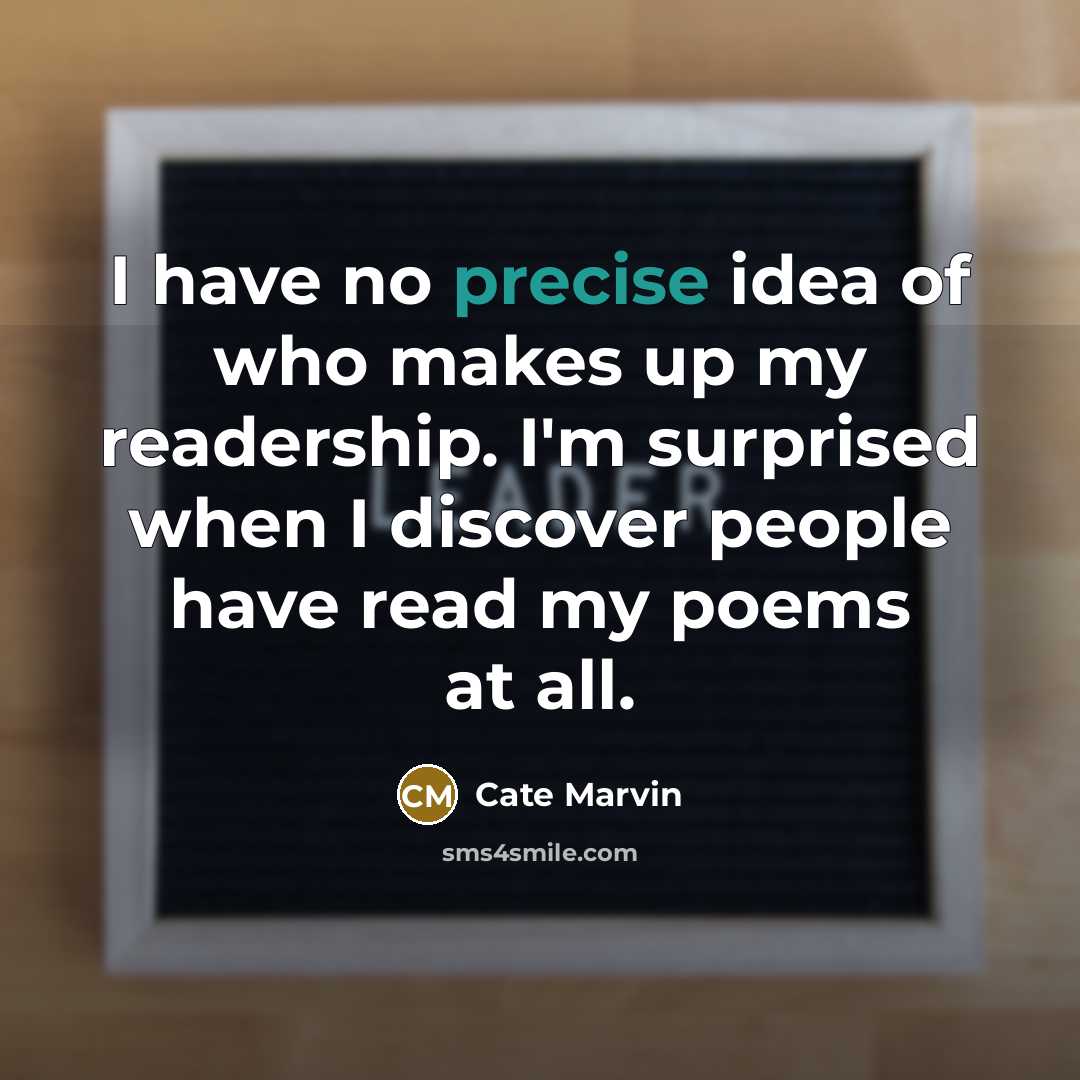 “I have no precise idea of who makes up my…” quote by Cate Marvin