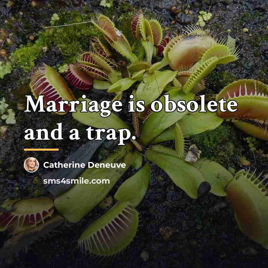 “Marriage is obsolete and a trap.…” quote by Catherine Deneuve