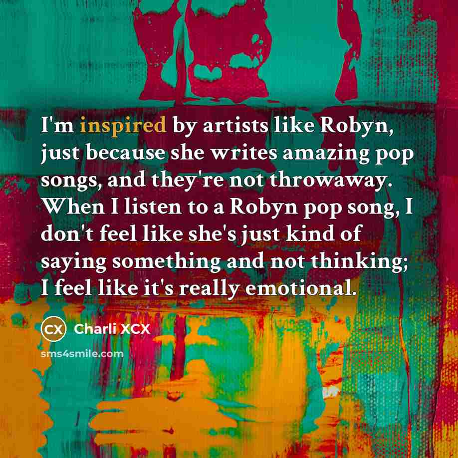 “I'm inspired by artists like Robyn, just because she writes…” quote by Charli XCX