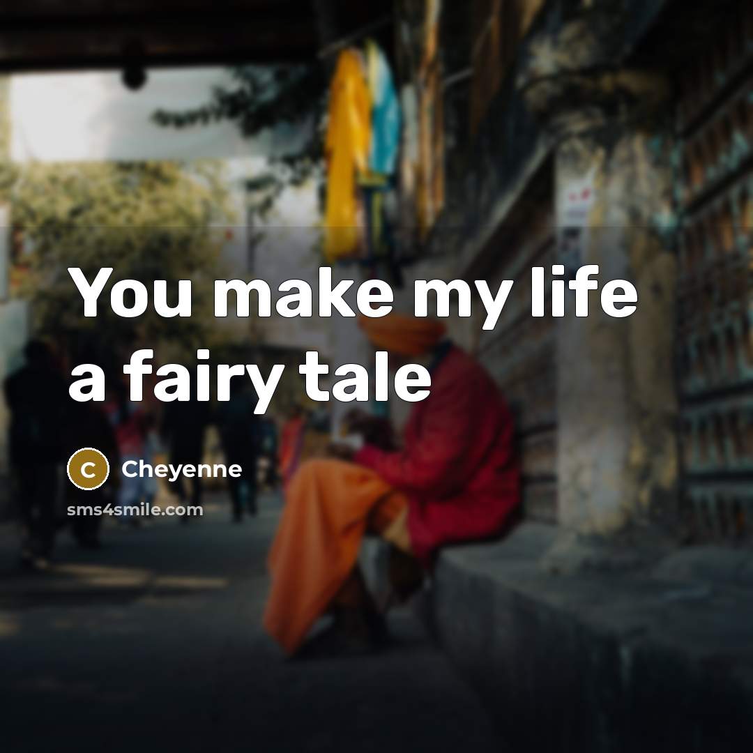 “You make my life a fairy tale…” quote by Cheyenne