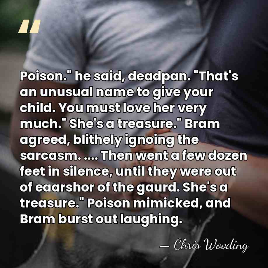 Poison." he said, deadpan. "That's an unusual name to give your child.&hellip; - Chris Wooding