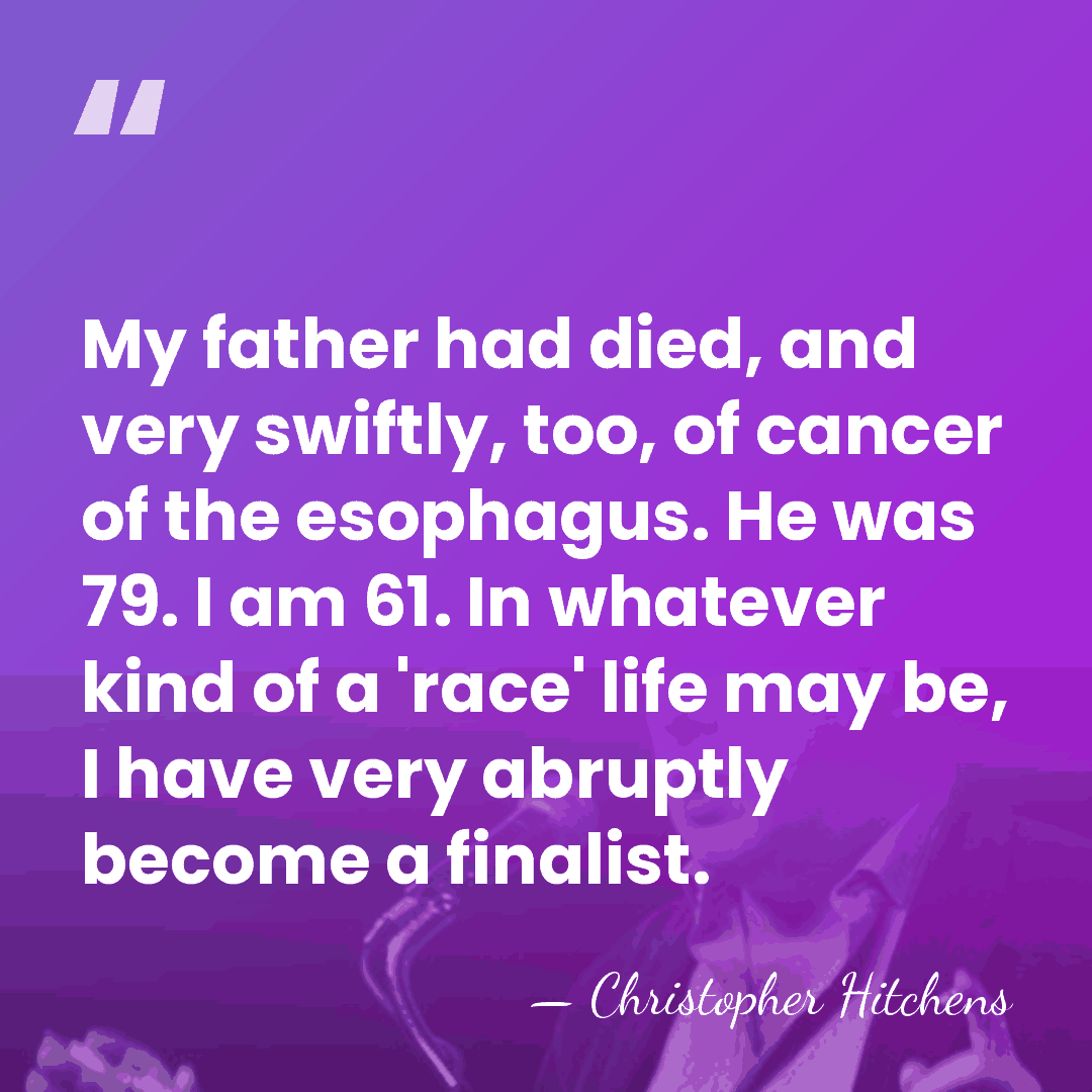 My father had died, and very swiftly, too, of cancer of the&hellip; - Christopher Hitchens