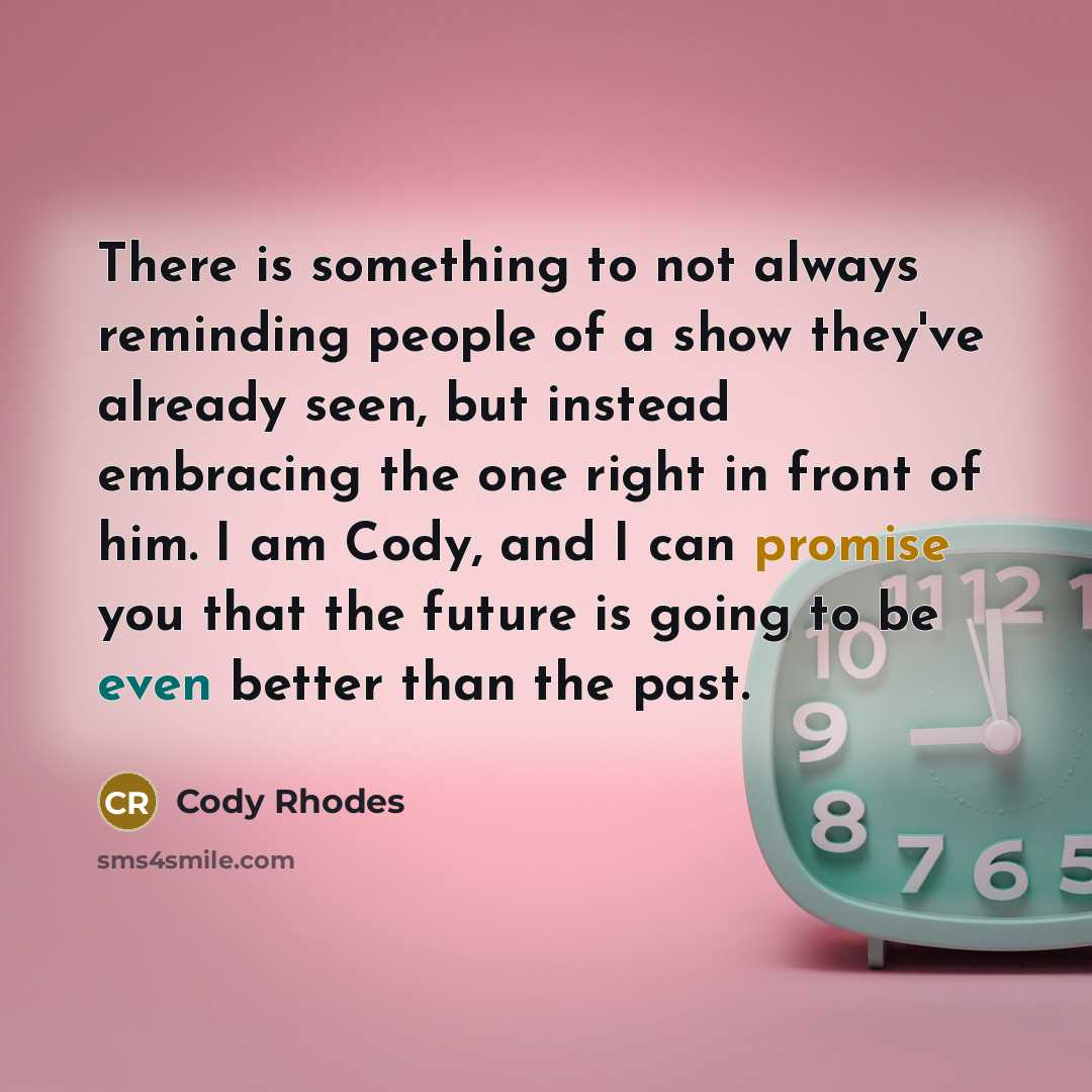 “There is something to not always reminding people of a…” quote by Cody Rhodes