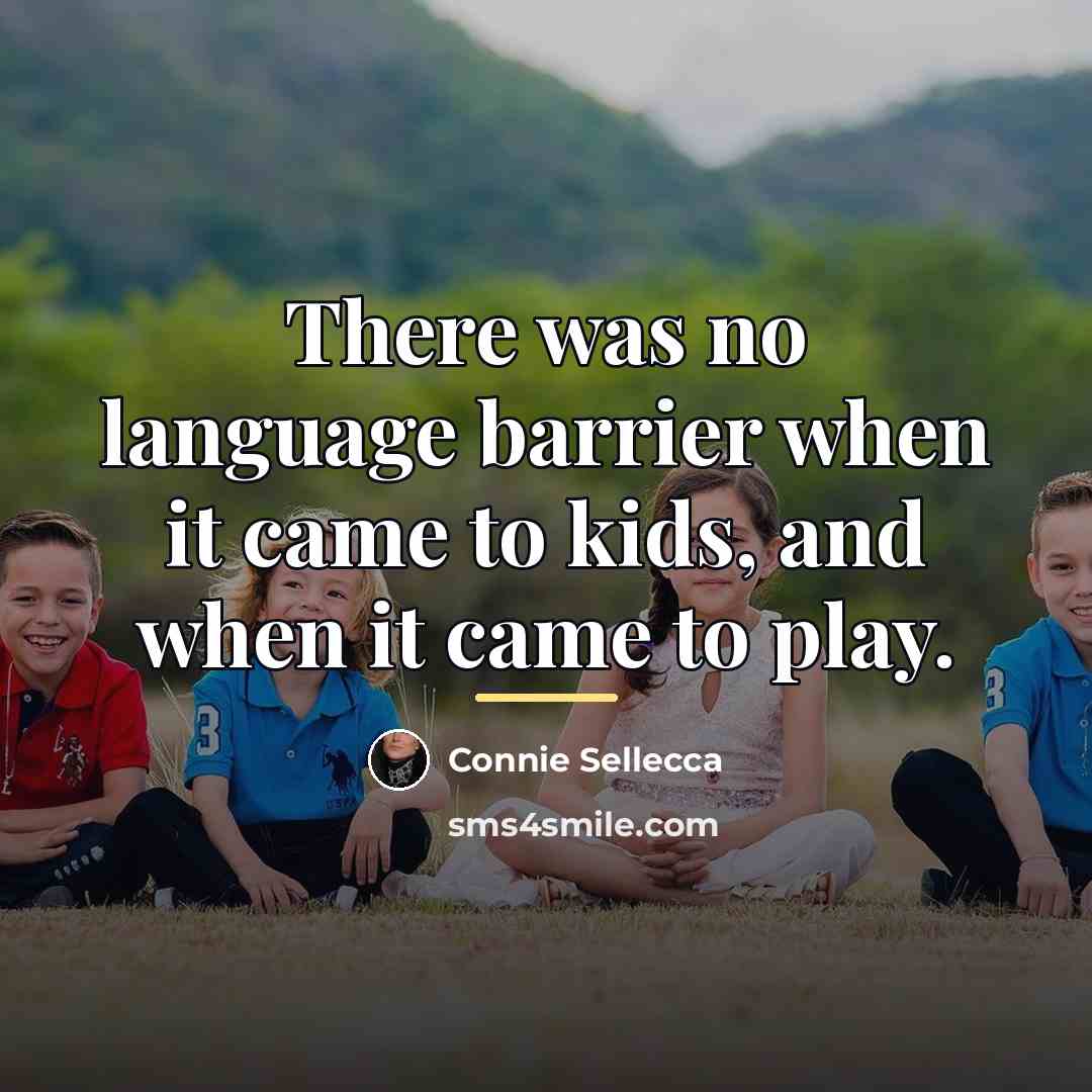 “There was no language barrier when it came to kids,…” quote by Connie Sellecca