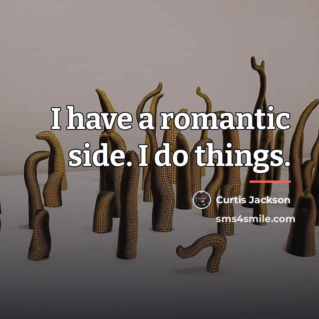 “I have a romantic side. I do things.…” quote by Curtis Jackson