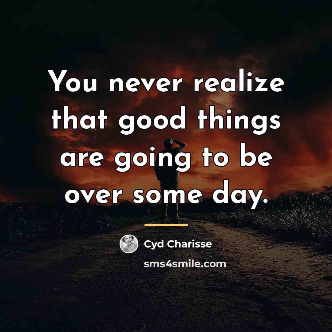 “You never realize that good things are going to be…” quote by Cyd Charisse