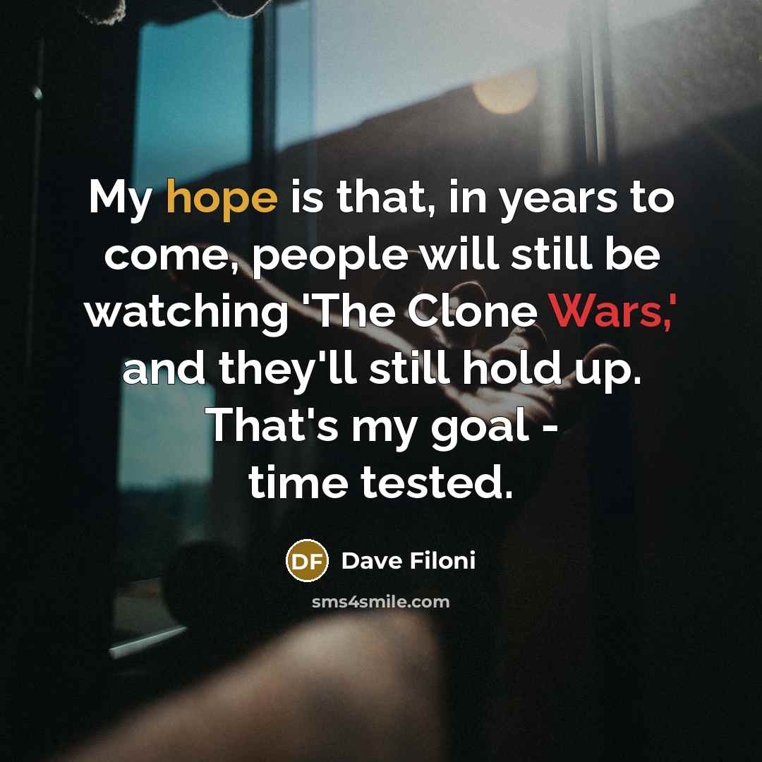 “My hope is that, in years to come, people will…” quote by Dave Filoni