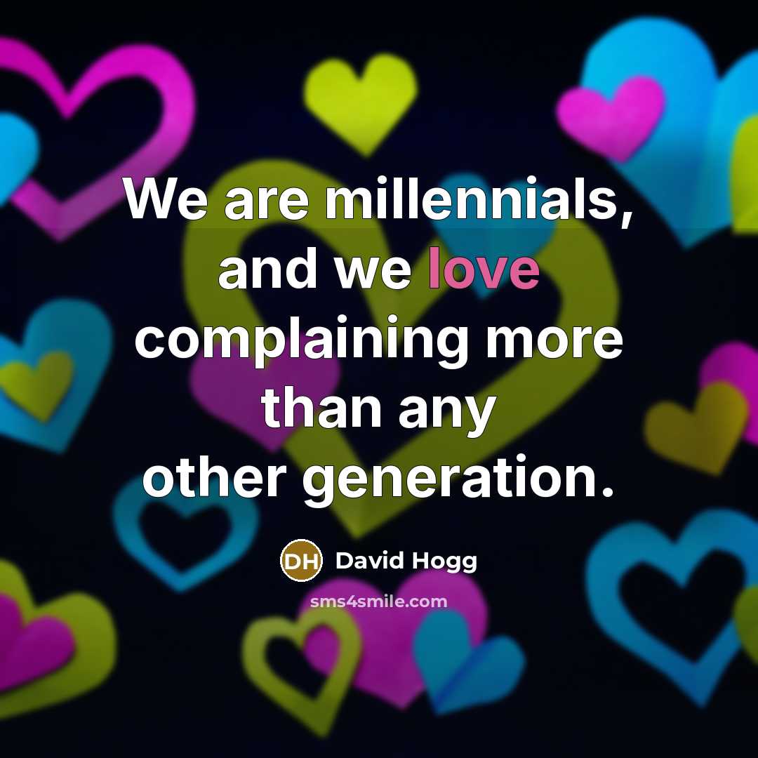 “We are millennials, and we love complaining more than any…” quote by David Hogg