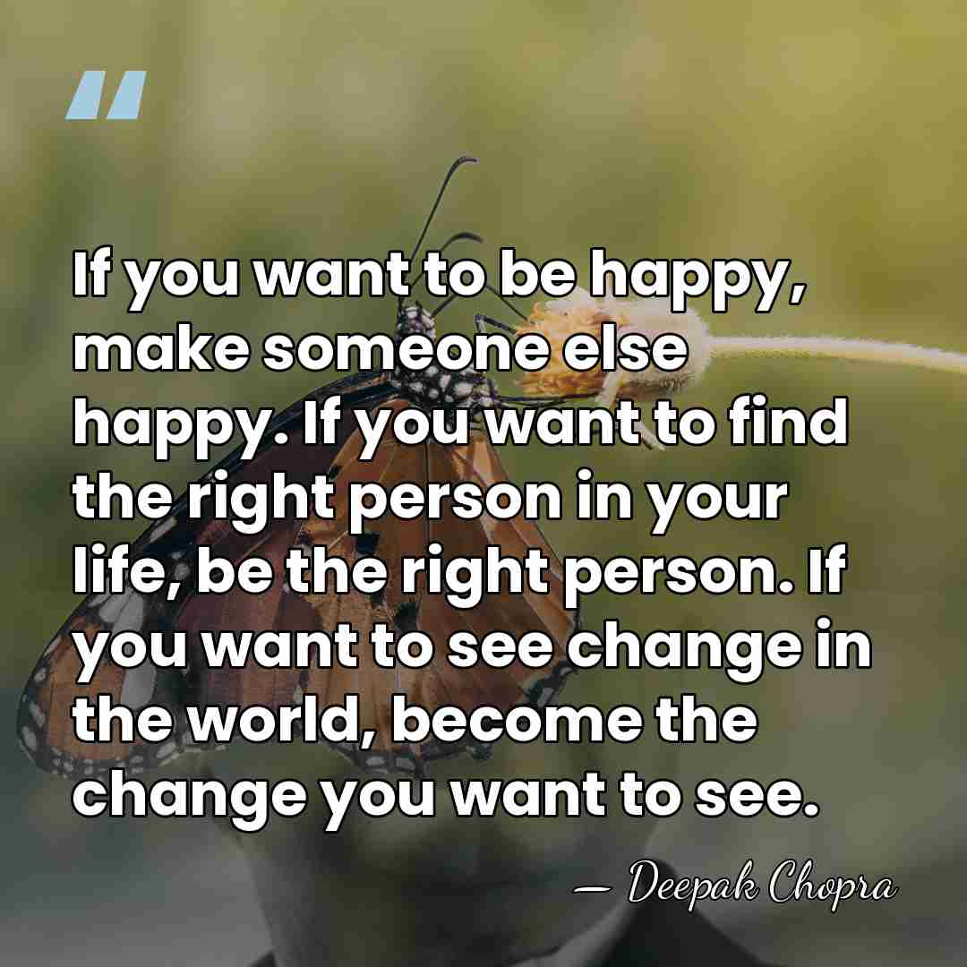 If you want to be happy, make someone else happy. If you&hellip; - Deepak Chopra