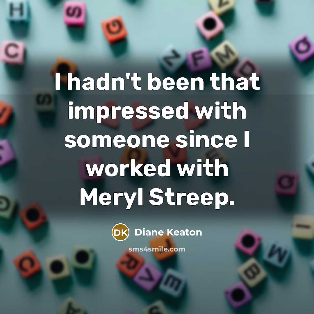 “I hadn't been that impressed with someone since I worked…” quote by Diane Keaton