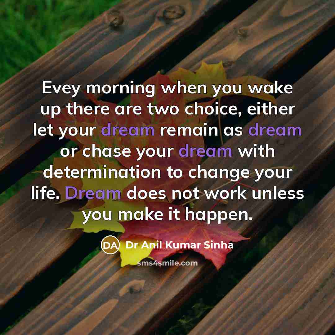 “Evey morning when you wake up there are two choice,…” quote by Dr Anil Kumar Sinha