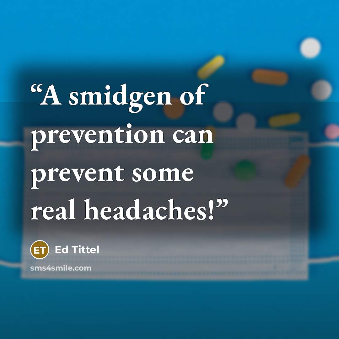 “A smidgen of prevention can prevent some real headaches!” quote by Ed Tittel