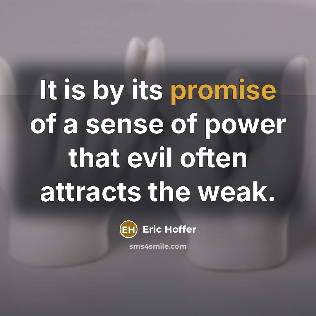 “It is by its promise of a sense of power…” quote by Eric Hoffer