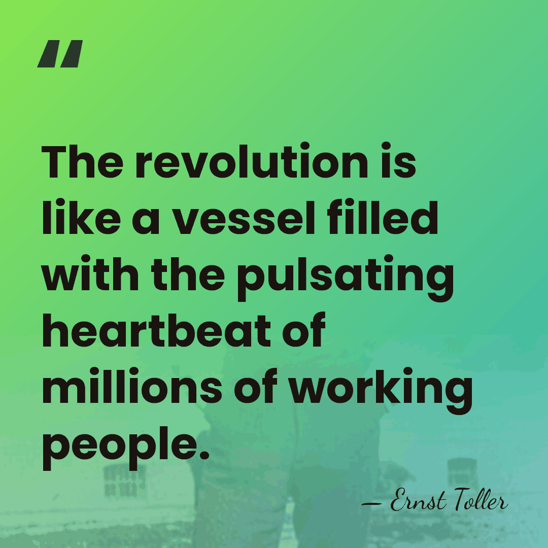 The revolution is like a vessel filled with the pulsating heartbeat of&hellip; - Ernst Toller