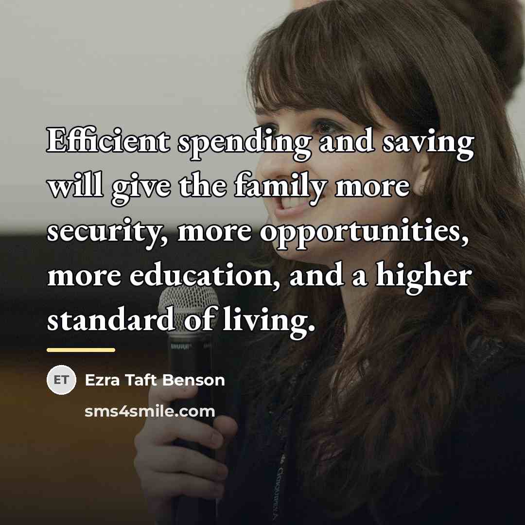 “Efficient spending and saving will give the family more security,…” quote by Ezra Taft Benson