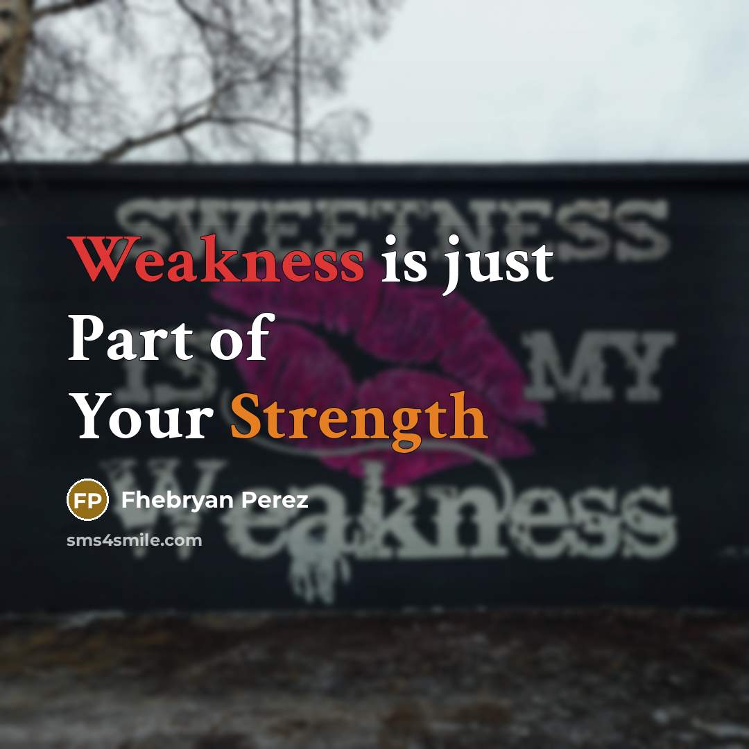 “Weakness is just Part of Your Strength” quote by Fhebryan Perez