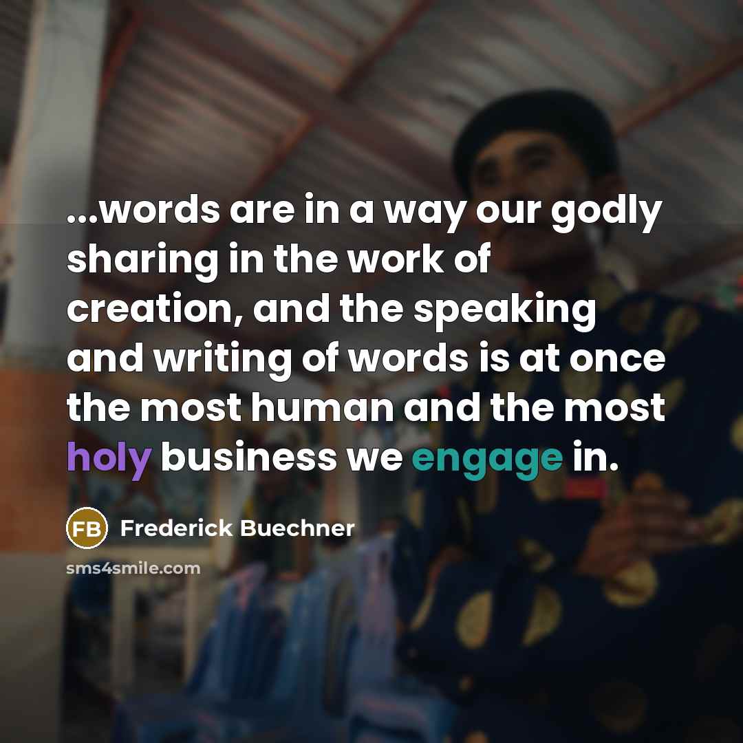 “...words are in a way our godly sharing in the…” quote by Frederick Buechner