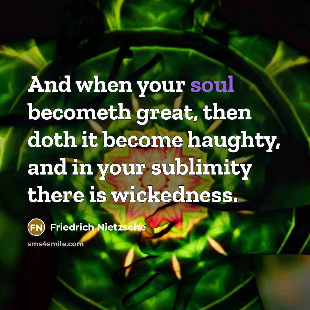 “And when your soul becometh great, then doth it become…” quote by Friedrich Nietzsche