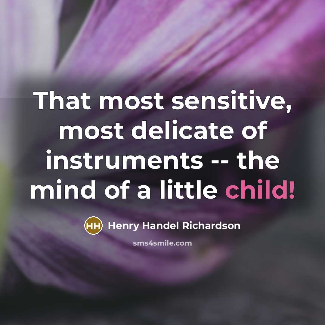 “That most sensitive, most delicate of instruments -- the mind…” quote by Henry Handel Richardson