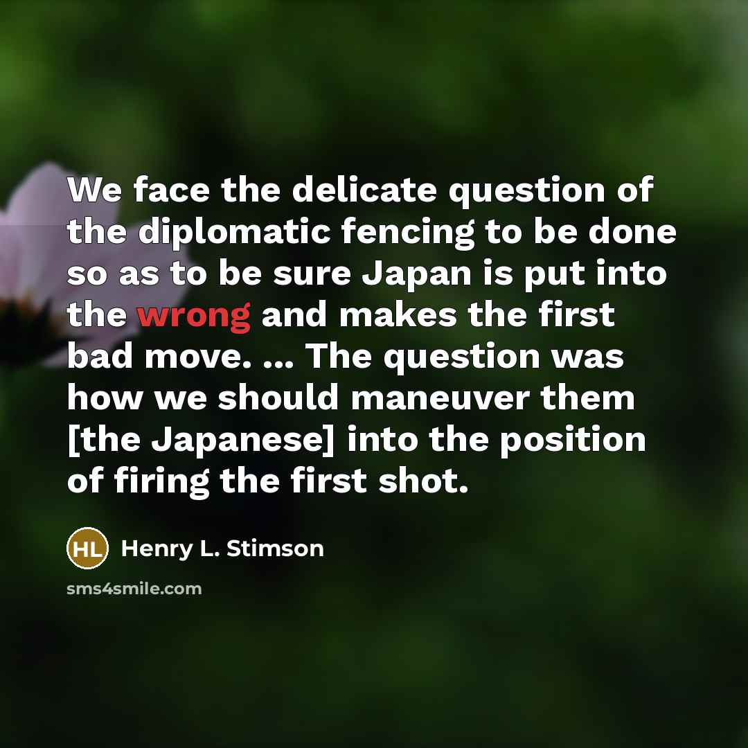 “We face the delicate question of the diplomatic fencing to…” quote by Henry L. Stimson