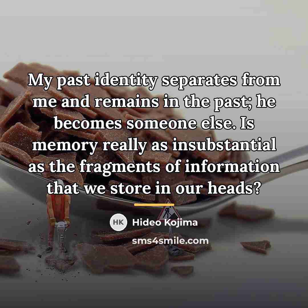 “My past identity separates from me and remains in the…” quote by Hideo Kojima