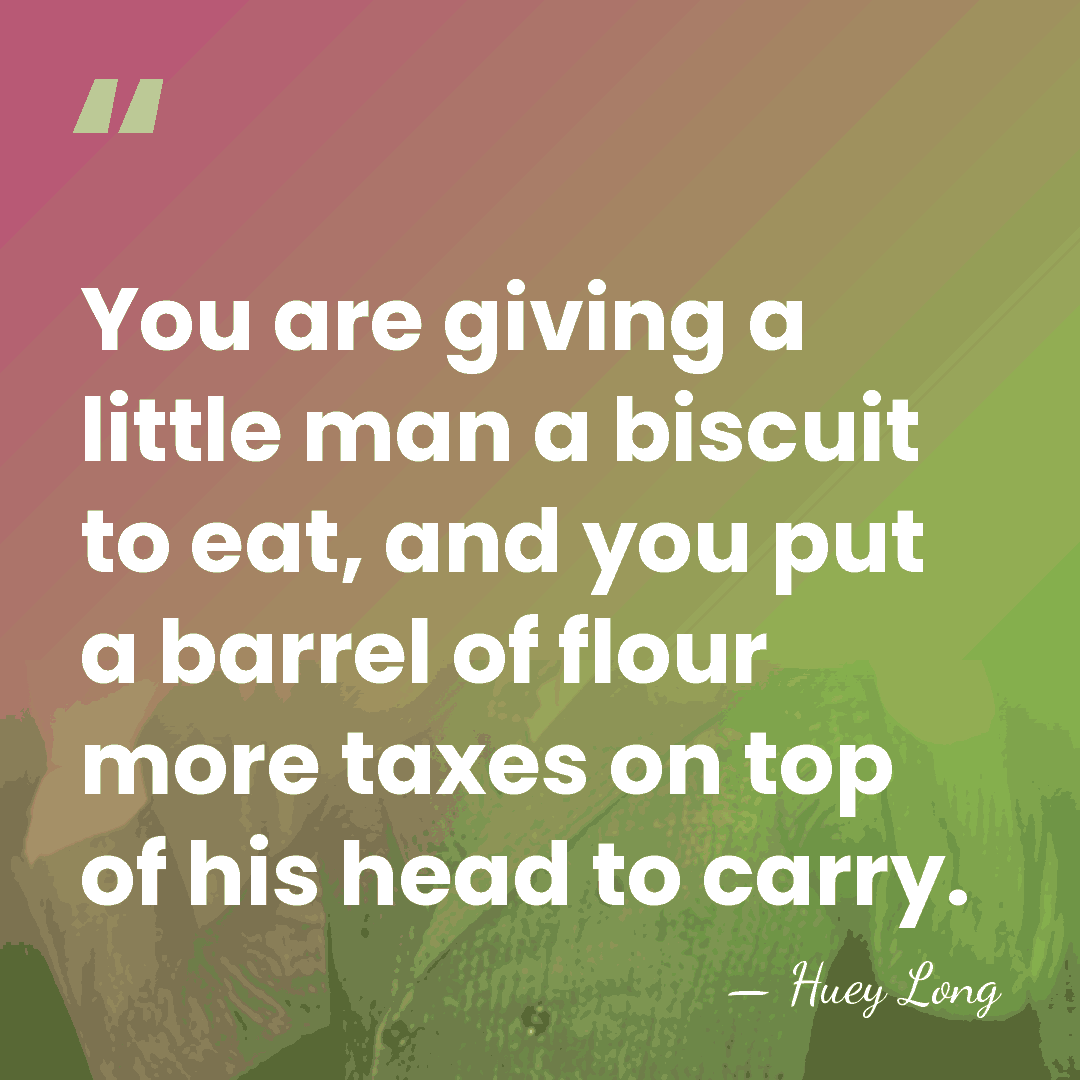 You are giving a little man a biscuit to eat, and you&hellip; - Huey Long