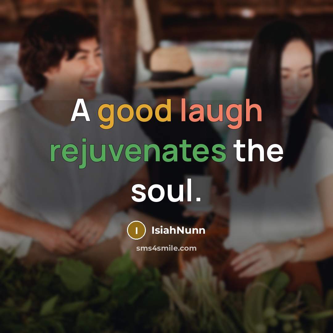 “A good laugh rejuvenates the soul.” quote by Isiahnunn