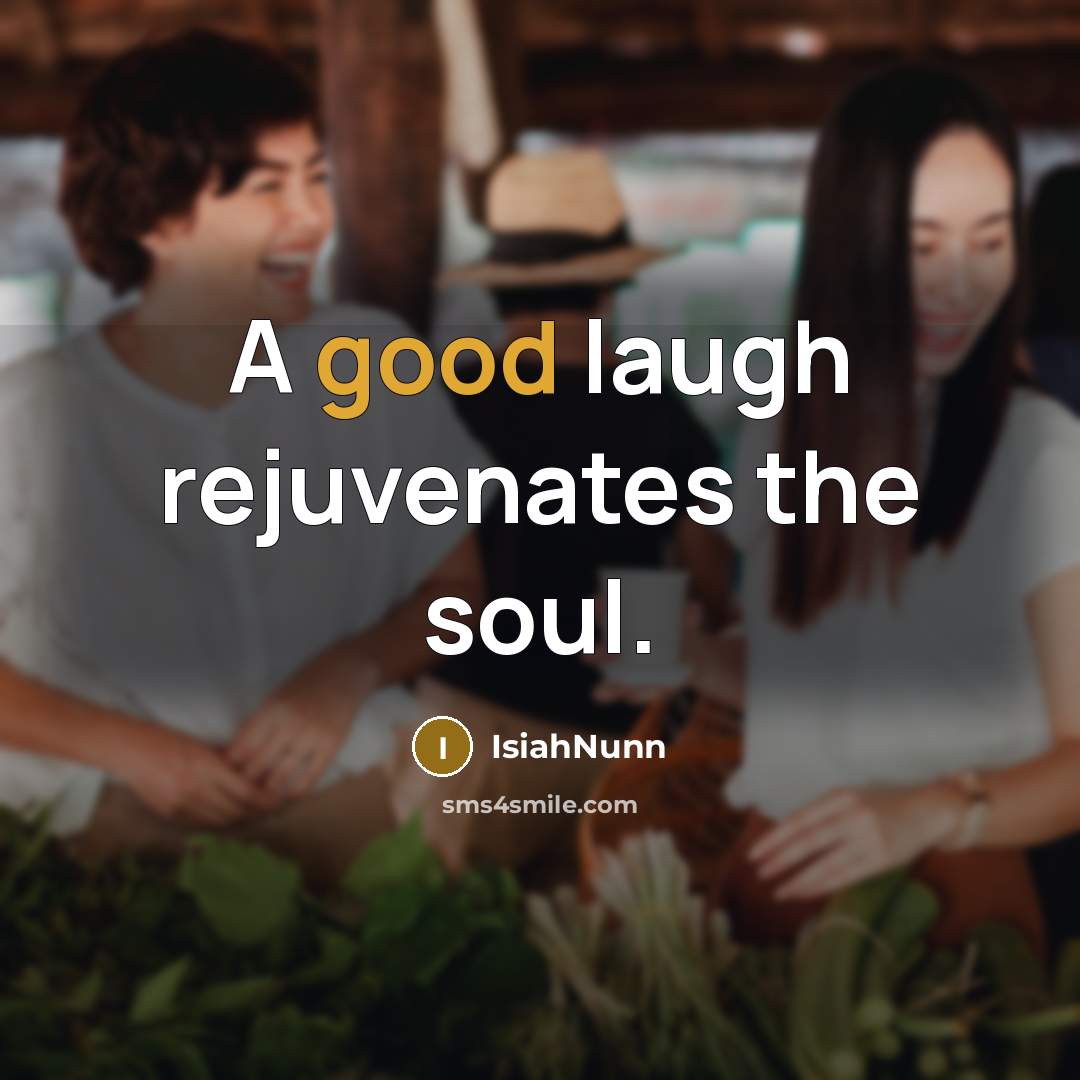 “A good laugh rejuvenates the soul.” quote by Isiahnunn