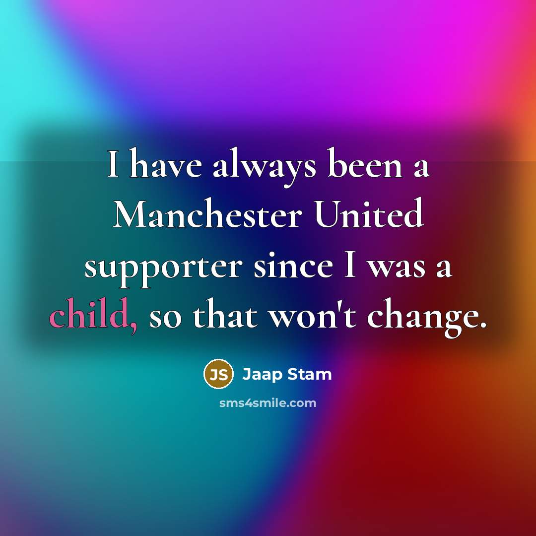 “I have always been a Manchester United supporter since I…” quote by Jaap Stam