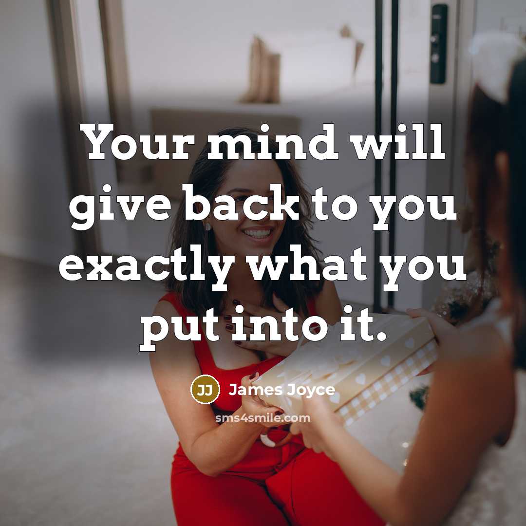 “Your mind will give back to you exactly what you…” quote by James Joyce