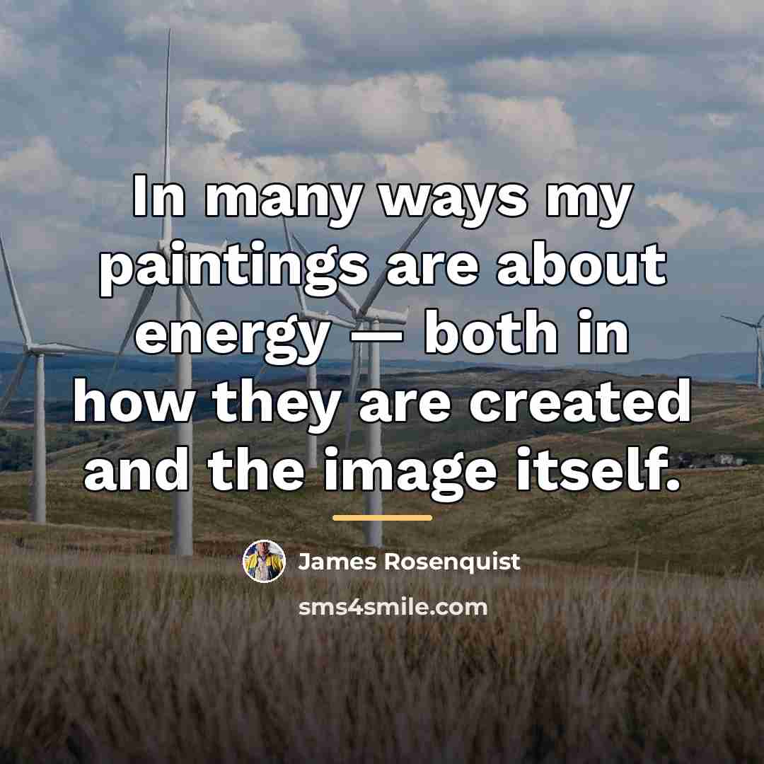 “In many ways my paintings are about energy — both…” quote by James Rosenquist
