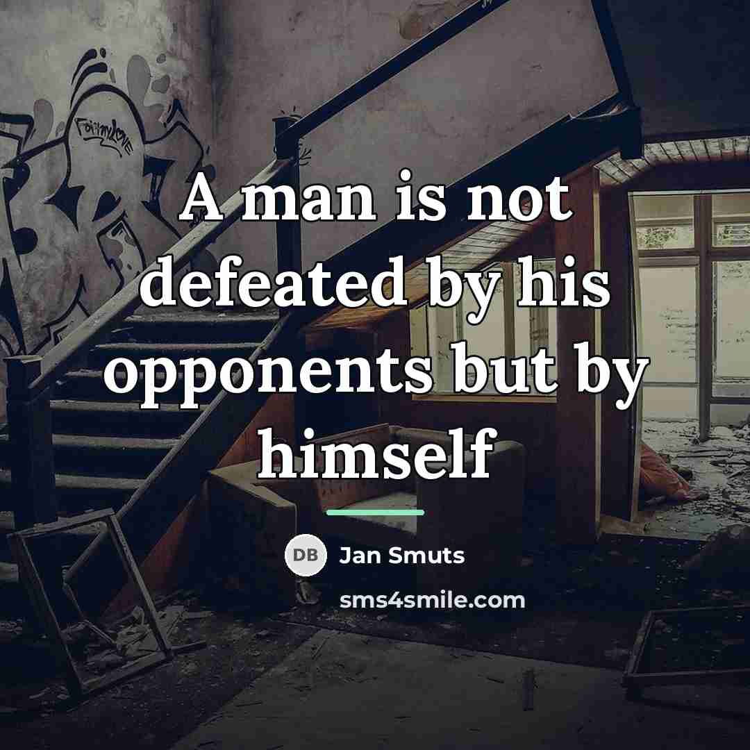 “A man is not defeated by his opponents but by…” quote by Jan Smuts