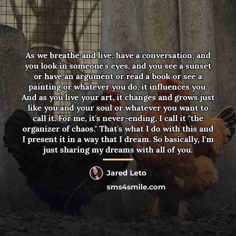 “As we breathe and live, have a conversation, and you…” quote by Jared Leto