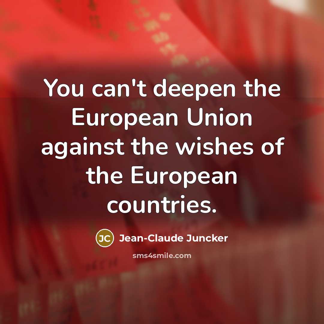 “You can't deepen the European Union against the wishes of…” quote by Jean-Claude Juncker