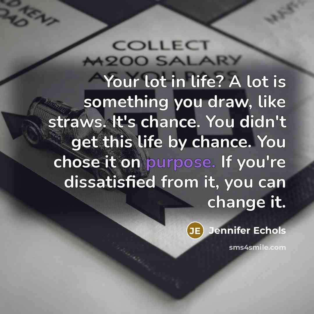 “Your lot in life? A lot is something you draw,…” quote by Jennifer Echols