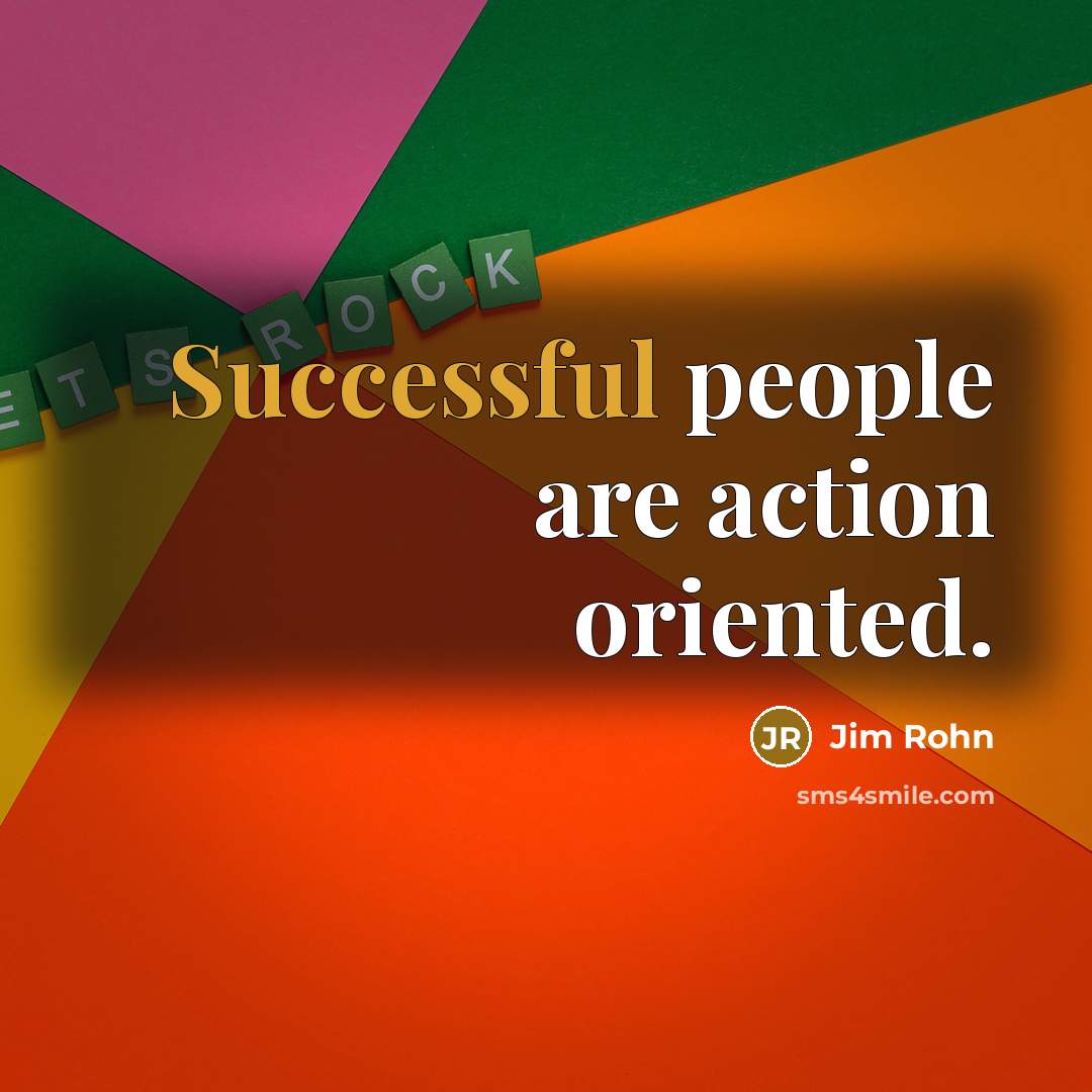 “Successful people are action oriented.…” quote by Jim Rohn
